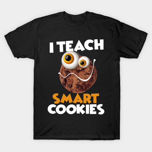 I Teach Smart Cookies Funny School For teachers of Smart Students T-Shirt by pht